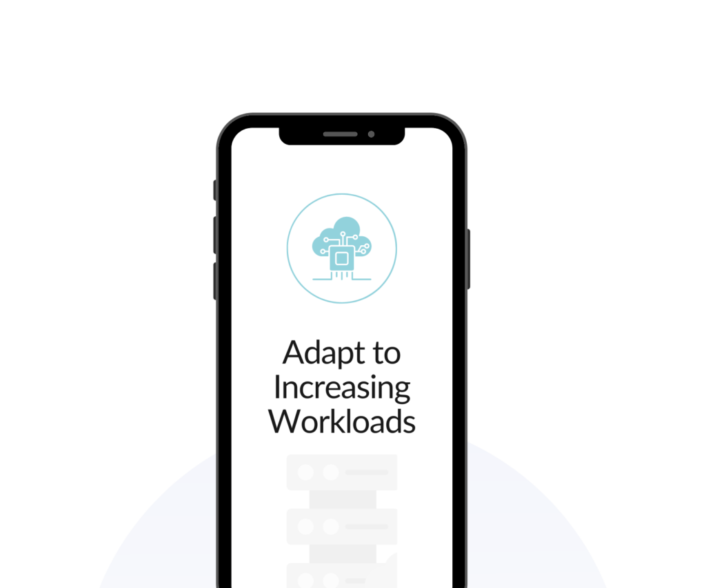 Adapt to Increasing Workloads