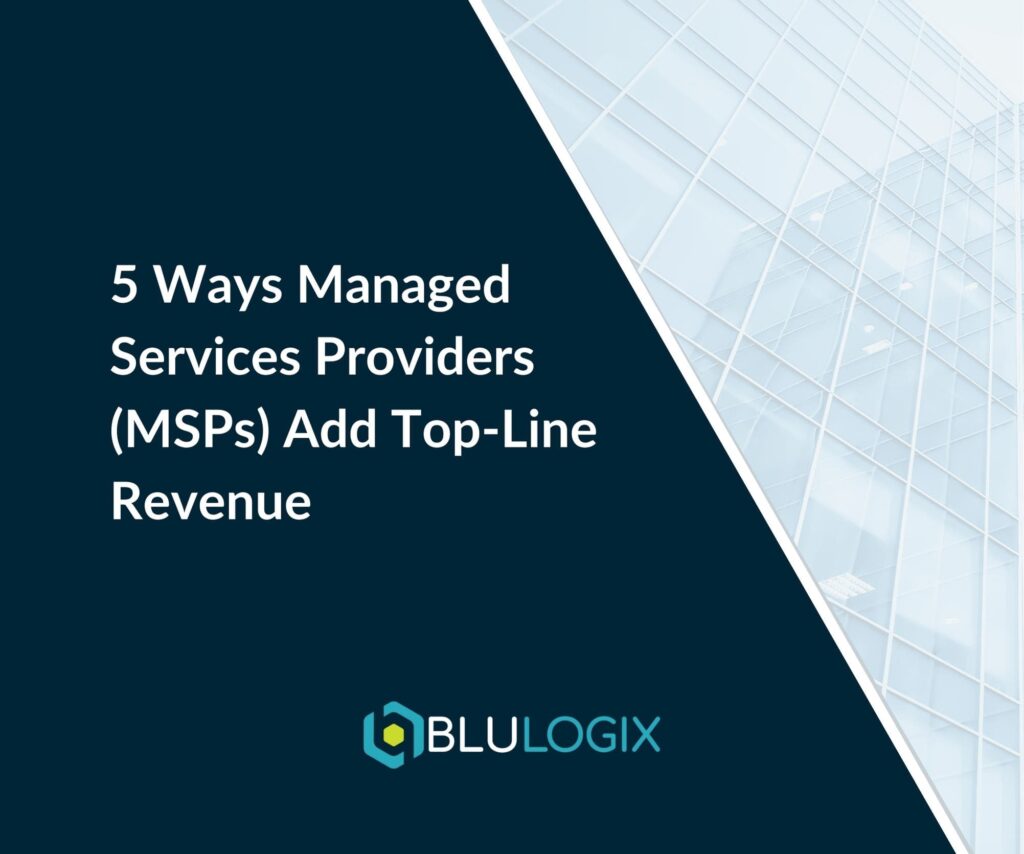 5 Ways Managed Services Providers (MSPs) Add Top Line Revenue