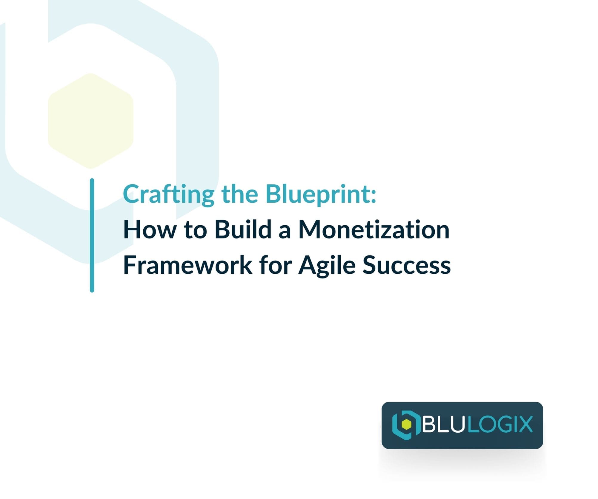 Crafting the Blueprint How to Build a Monetization Framework for Agile Success