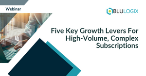 Five Key Growth Levers For High Volume Complex Subscriptions.png