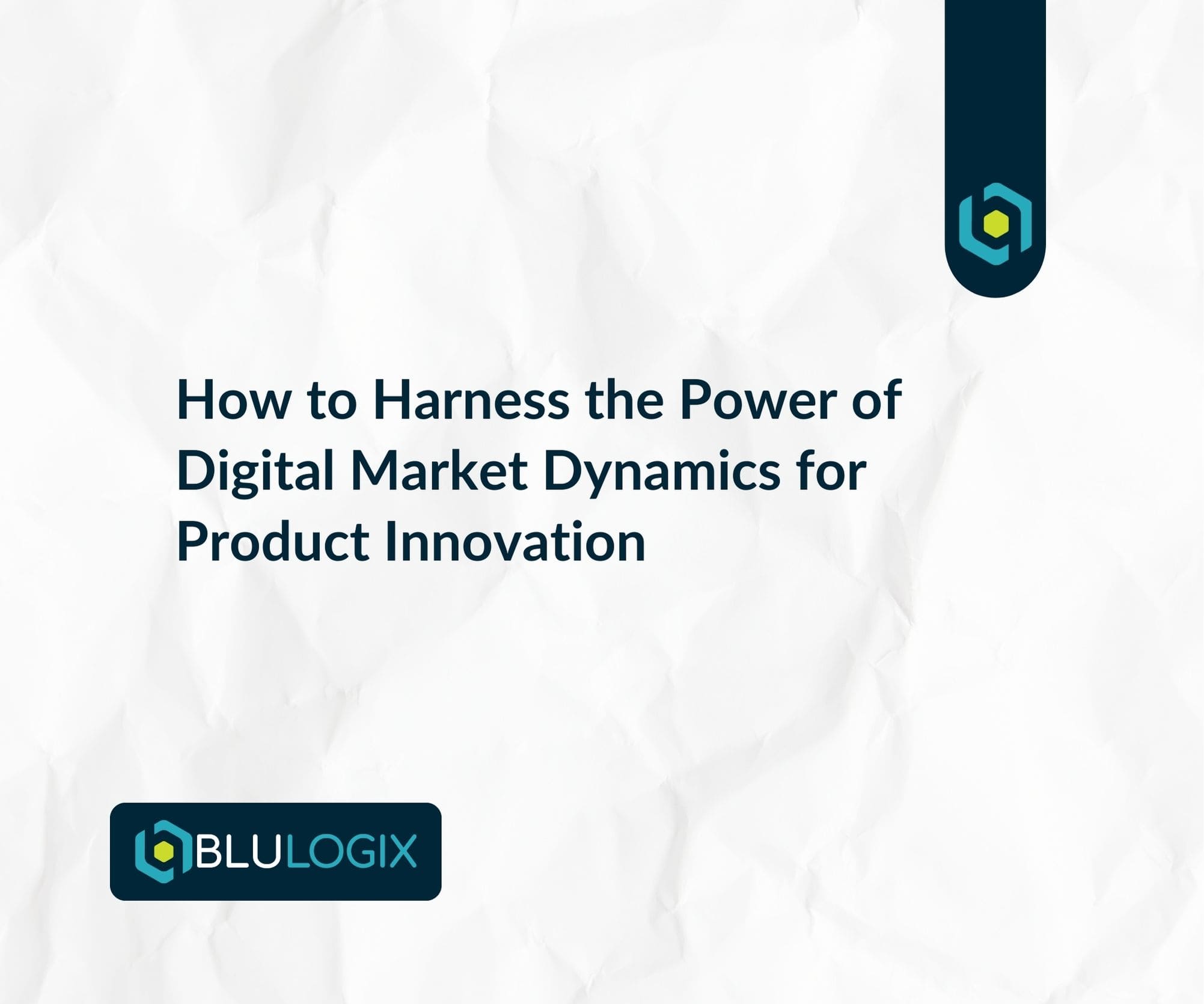 How to Harness the Power of Digital Market Dynamics for Product Innovation