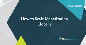 How to Scale Monetization Globally 1.png