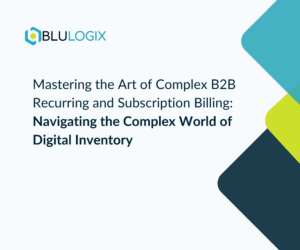 Mastering the Art of Complex B2B Recurring and Subscription Billing Navigating the Complex World of Digital Inventory