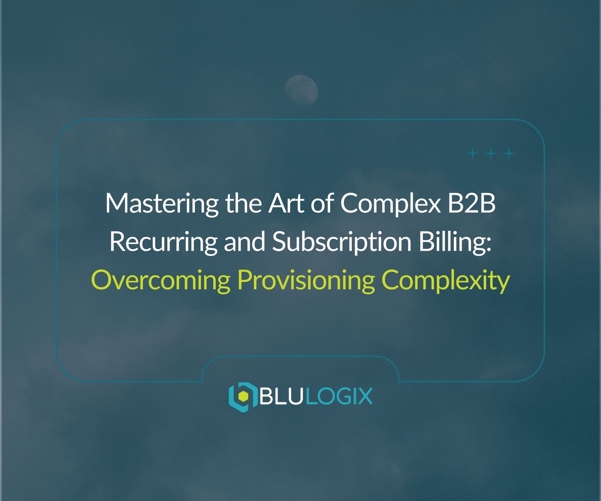 Mastering the Art of Complex B2B Recurring and Subscription Billing Overcoming Provisioning Complexity