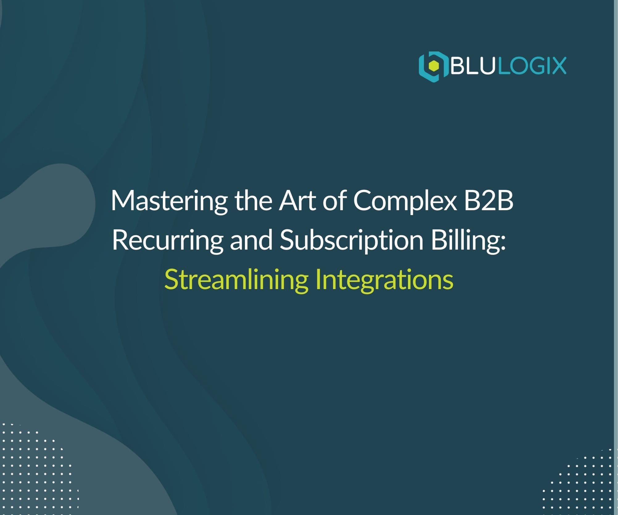 Mastering the Art of Complex B2B Recurring and Subscription Billing Streamlining Integrations