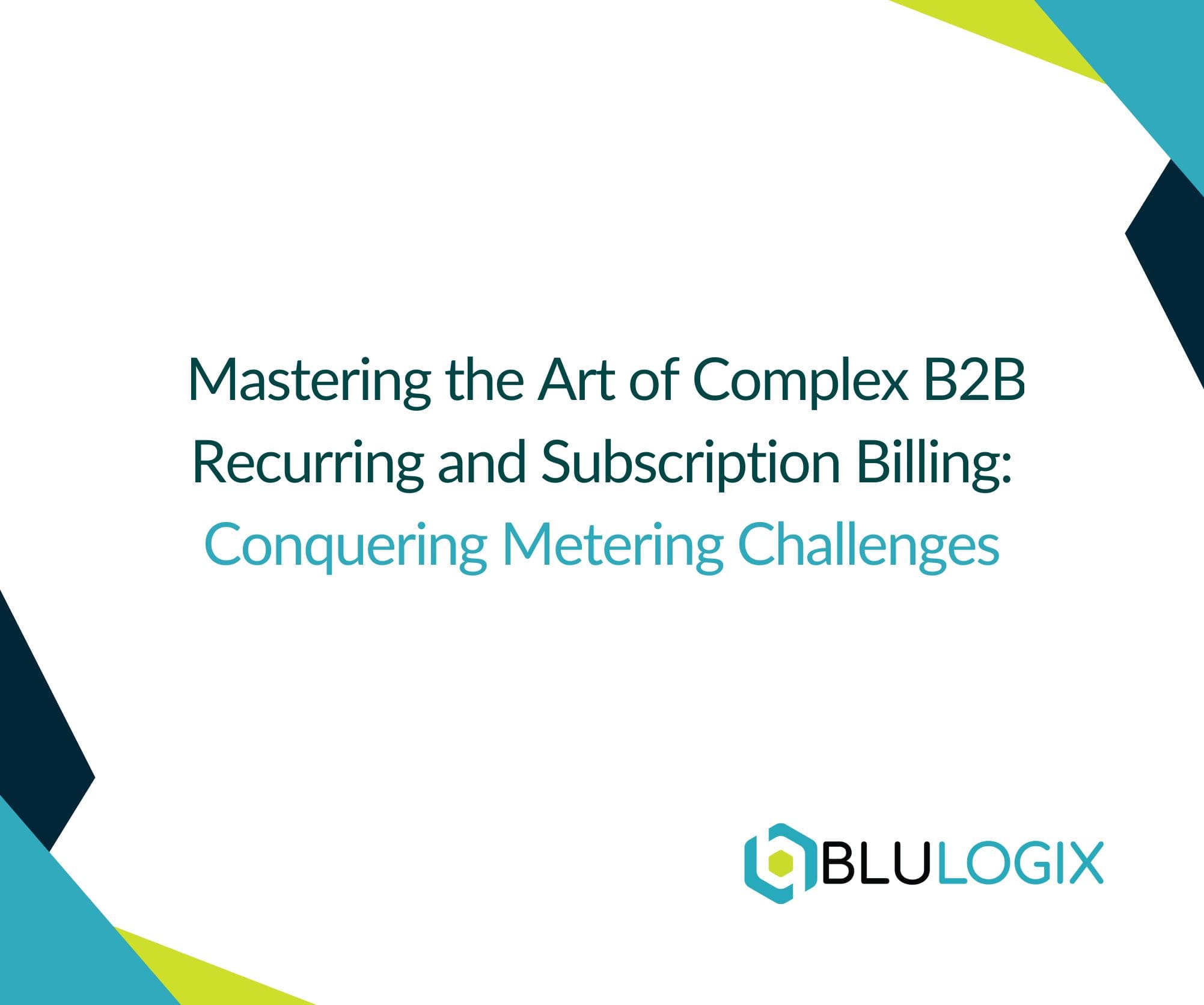 Mastering the Art of Complex B2B Recurring and Subscription Billing: Conquering Metering Challenges
