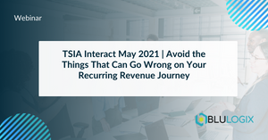 TSIA Interact May 2021 Avoid the Things That Can Go Wrong on Your Recurring Revenue Journey.png